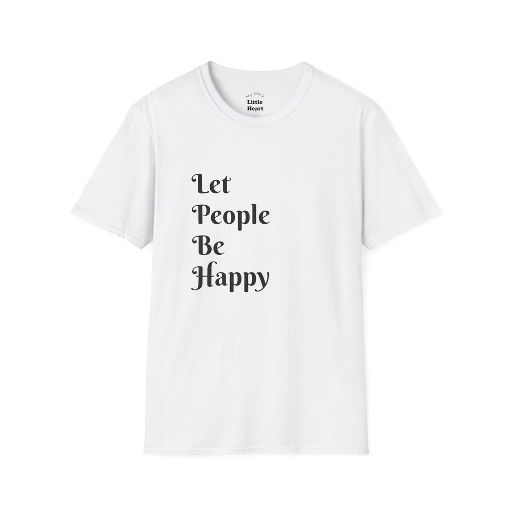 Let People Be Happy T-Shirt