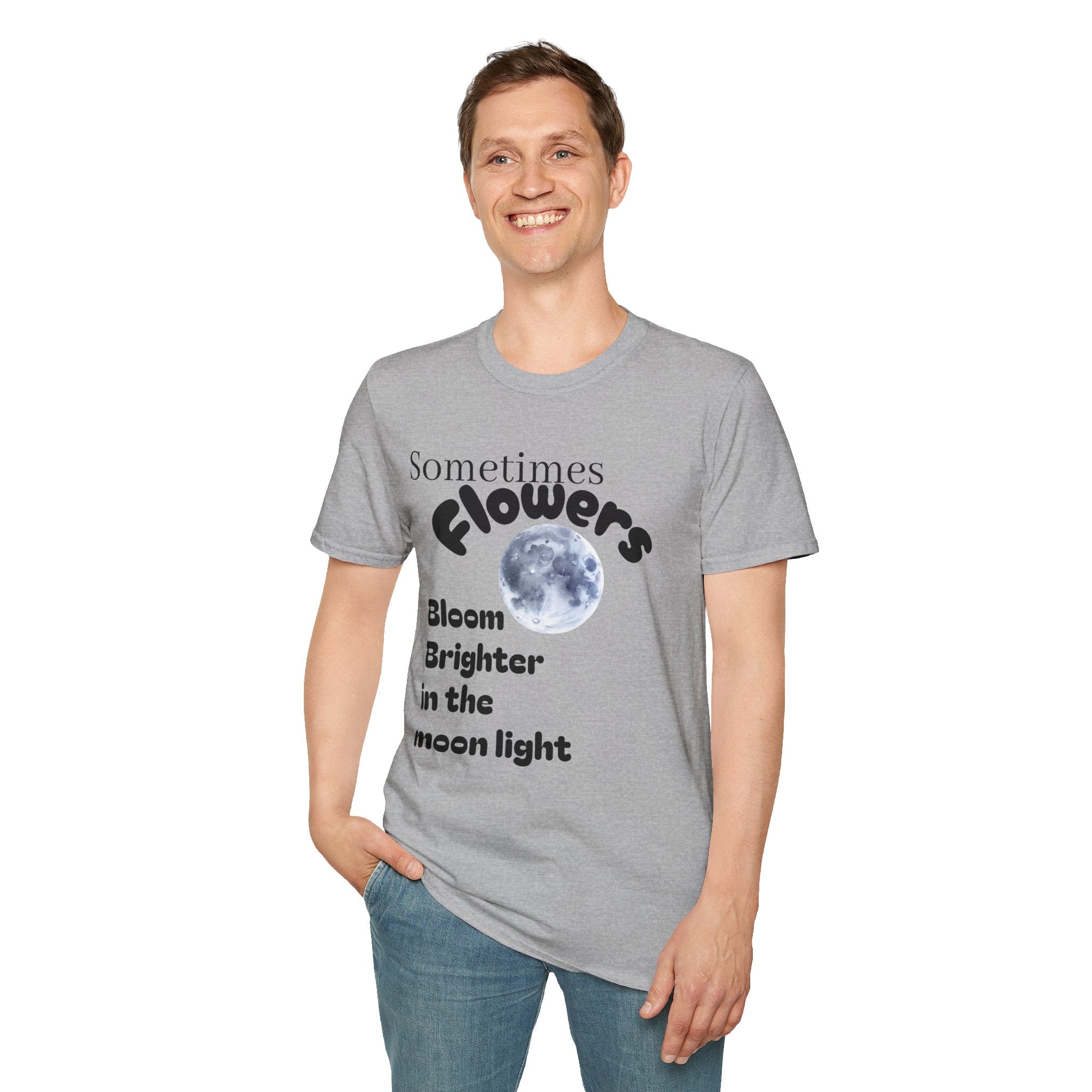 Sometimes Flowers Bloom Brighter In The Moonlight T-Shirt