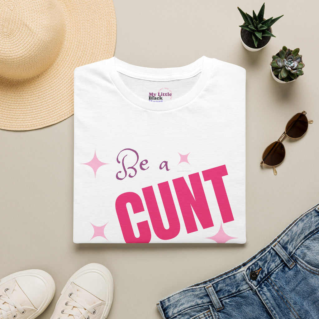 T-Shirt — "Be a Cunt" Bold Pink Statement Tee