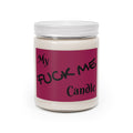 Novelty Scented Soy Candle — "My F*ck Me Candle" (9oz, White Lid)