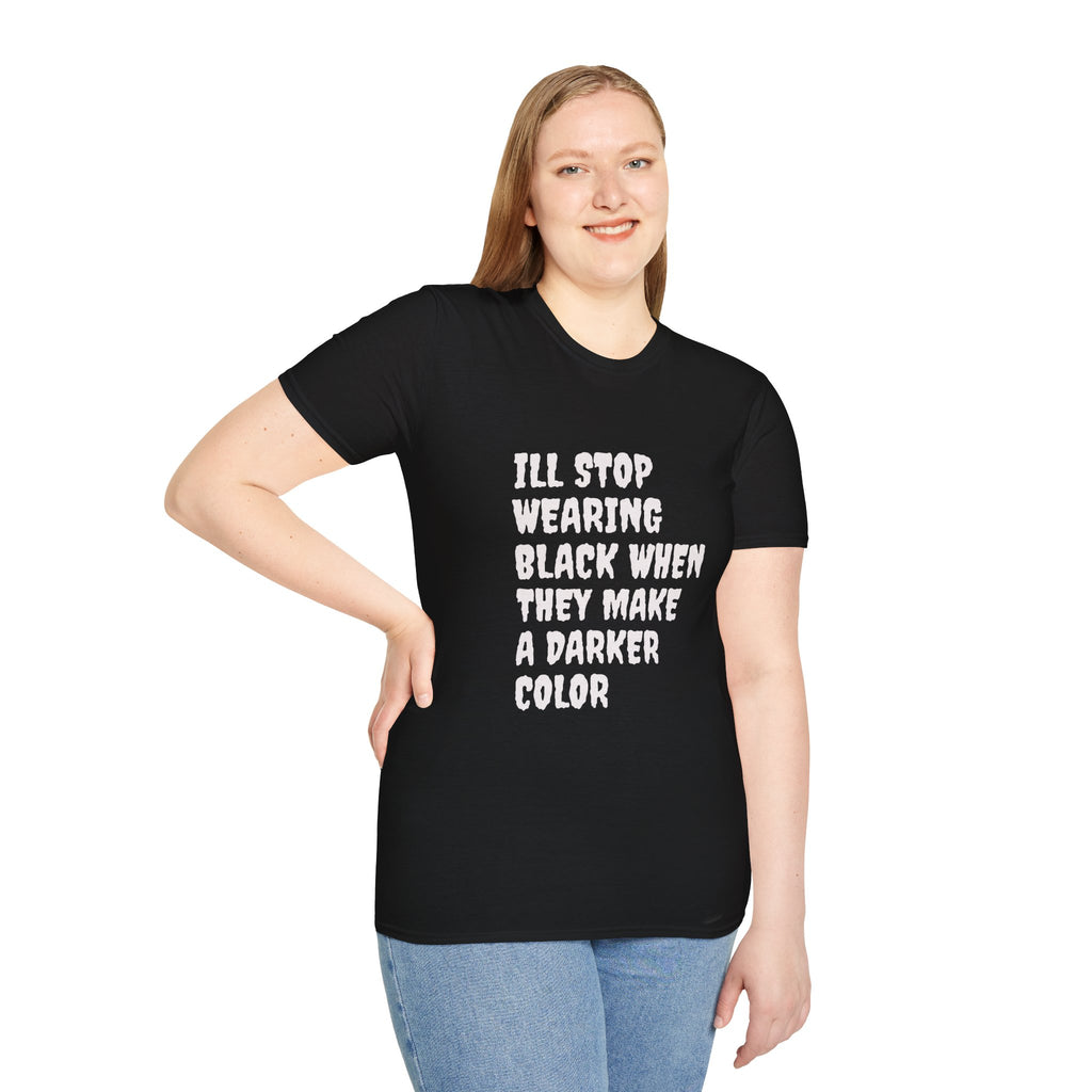 Funny Graphic T-Shirt — "I'll Stop Wearing Black When They Make a Darker Color"