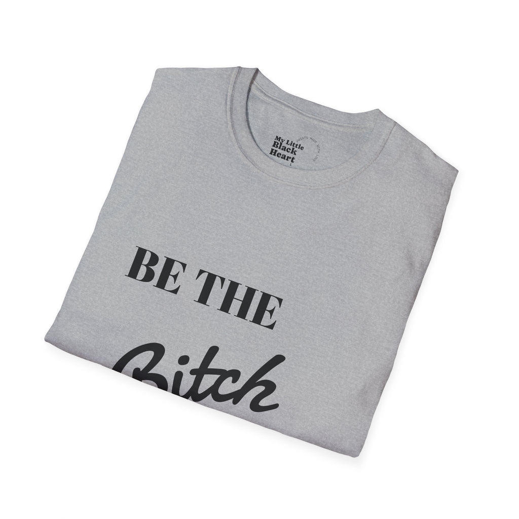 T-Shirt — "Be the Bitch" Empowerment Graphic Tee