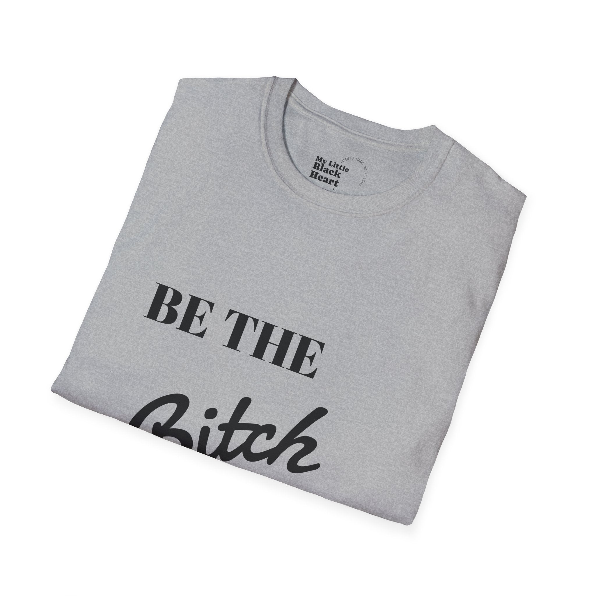 T-Shirt — "Be the Bitch" Empowerment Graphic Tee
