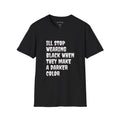 Funny Graphic T-Shirt — "I'll Stop Wearing Black When They Make a Darker Color"