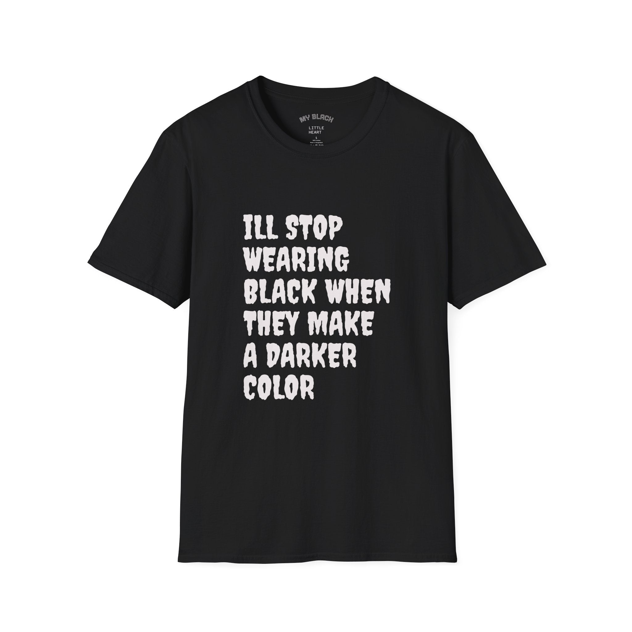 Funny Graphic T-Shirt — "I'll Stop Wearing Black When They Make a Darker Color"