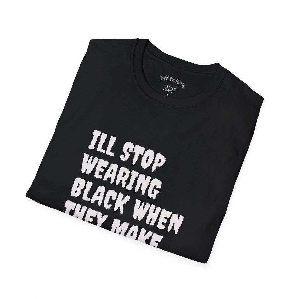 Funny Graphic T-Shirt — "I'll Stop Wearing Black When They Make a Darker Color"