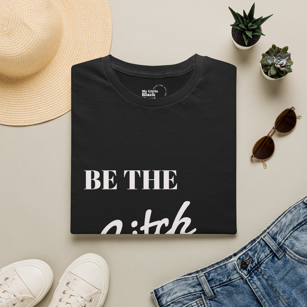 T-Shirt — "Be the Bitch" Empowerment Graphic Tee